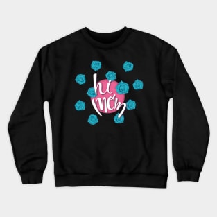 Hi mom Crewneck Sweatshirt